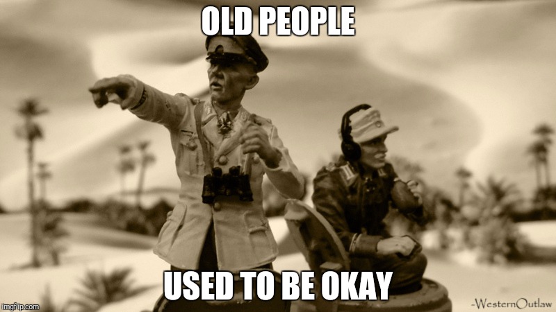 OLD PEOPLE USED TO BE OKAY | made w/ Imgflip meme maker