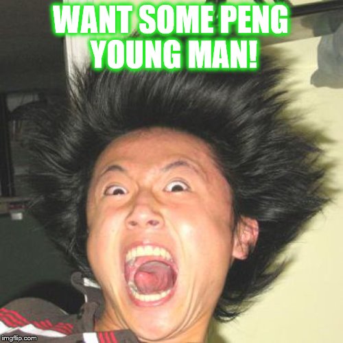 chinese guy | WANT SOME PENG YOUNG MAN! | image tagged in chinese guy | made w/ Imgflip meme maker