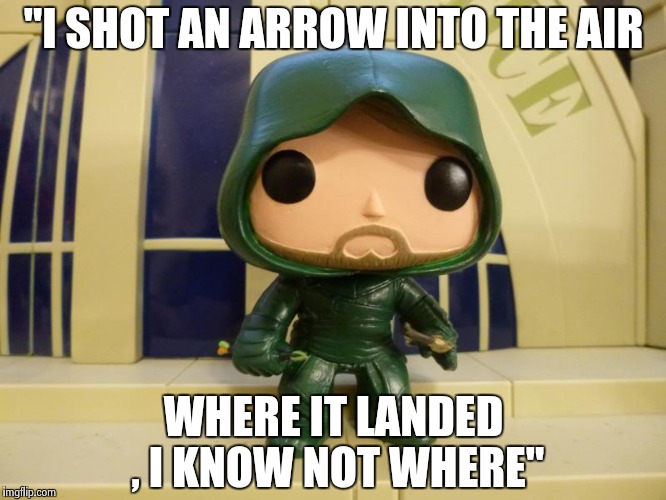 "I SHOT AN ARROW INTO THE AIR WHERE IT LANDED , I KNOW NOT WHERE" | image tagged in bobblehead green arrow | made w/ Imgflip meme maker