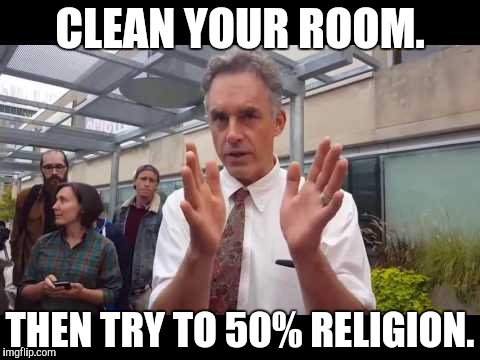 CLEAN YOUR ROOM. THEN TRY TO 50% RELIGION. | made w/ Imgflip meme maker