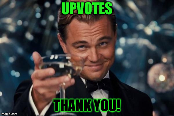 Leonardo Dicaprio Cheers Meme | UPVOTES THANK YOU! | image tagged in memes,leonardo dicaprio cheers | made w/ Imgflip meme maker