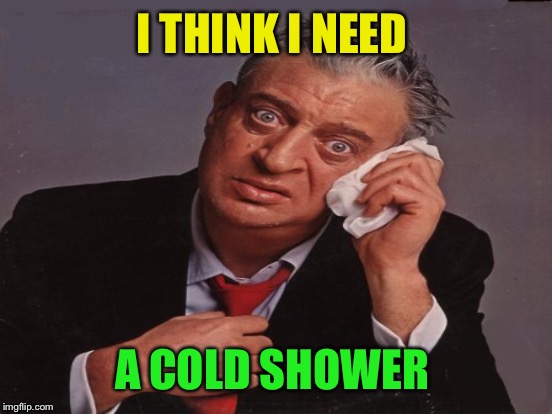 I THINK I NEED A COLD SHOWER | made w/ Imgflip meme maker