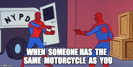 Spider Man Double | WHEN  SOMEONE HAS  THE  SAME  MOTORCYCLE  AS  YOU | image tagged in spider man double,motorcycle | made w/ Imgflip meme maker