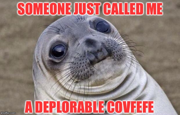 Awkward Moment Sealion | SOMEONE JUST CALLED ME; A DEPLORABLE COVFEFE | image tagged in memes,awkward moment sealion,covfefe week,covfefe | made w/ Imgflip meme maker