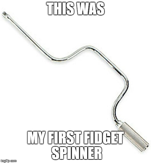 How was I to know? | THIS WAS; MY FIRST FIDGET SPINNER | image tagged in fidget spinner | made w/ Imgflip meme maker