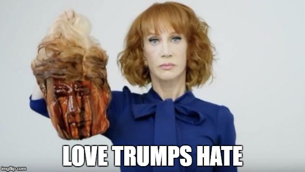 kathy's love | LOVE TRUMPS HATE | image tagged in donald trump,kathy griffin,bloody head | made w/ Imgflip meme maker