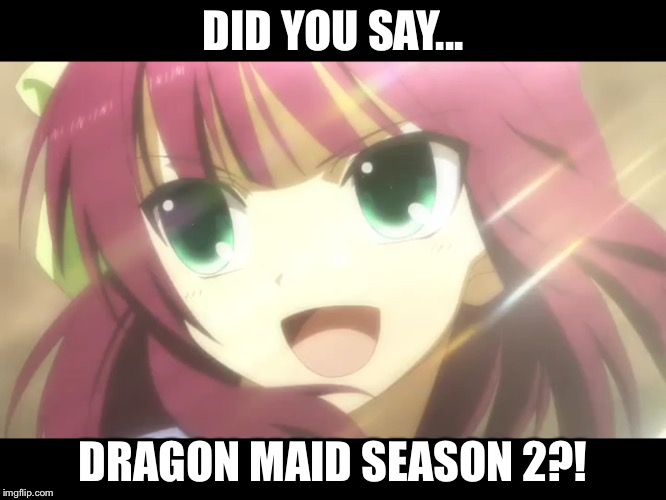 That Face You Make When Miss Kobayashi's Dragon Maid Season 2 Comes Out | DID YOU SAY... DRAGON MAID SEASON 2?! | image tagged in angel beats | made w/ Imgflip meme maker