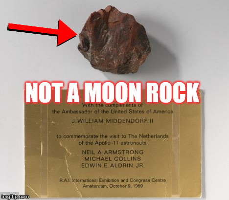 Moon rock | NOT A MOON ROCK | image tagged in meme,moon landing,moonwalk,moonraker | made w/ Imgflip meme maker