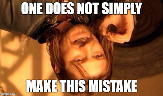 One Does Not Simply | ONE DOES NOT SIMPLY; MAKE THIS MISTAKE | image tagged in memes,one does not simply | made w/ Imgflip meme maker