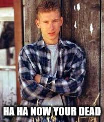 Columbine | HA HA NOW YOUR DEAD | image tagged in columbine | made w/ Imgflip meme maker
