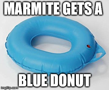 MARMITE GETS A; BLUE DONUT | made w/ Imgflip meme maker
