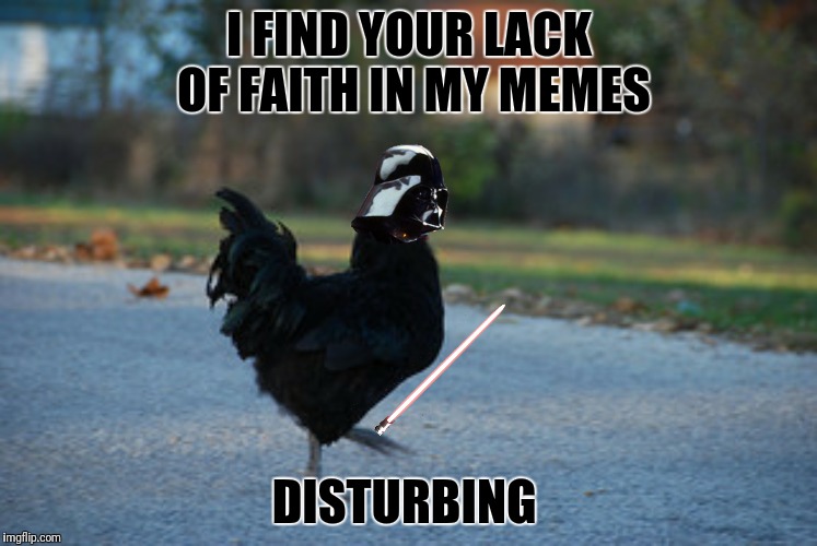 I FIND YOUR LACK OF FAITH IN MY MEMES DISTURBING | made w/ Imgflip meme maker