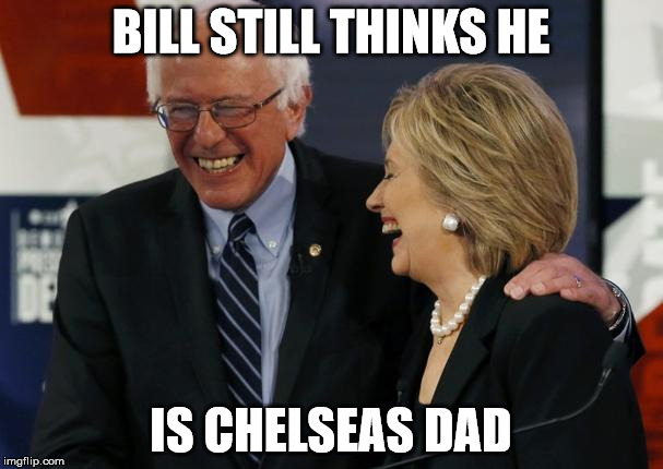 BILL STILL THINKS HE IS CHELSEAS DAD | made w/ Imgflip meme maker