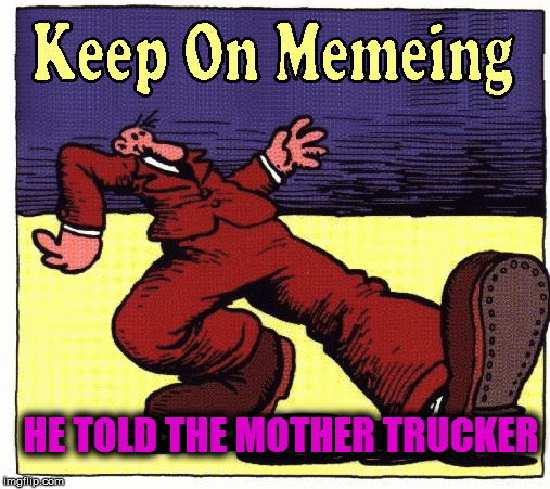 HE TOLD THE MOTHER TRUCKER | made w/ Imgflip meme maker