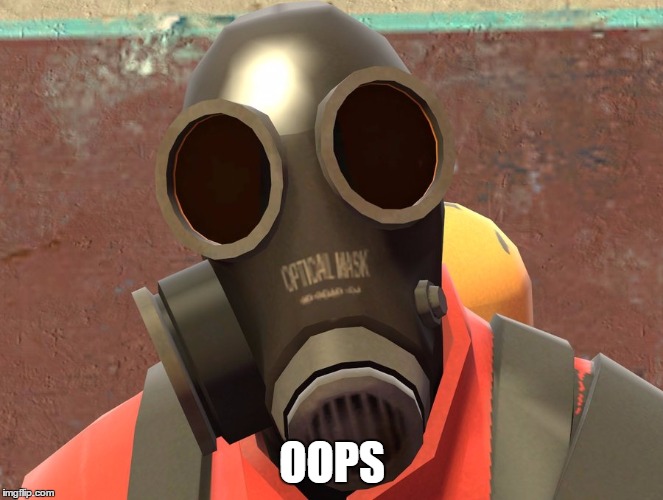 OOPS | image tagged in pyro faces | made w/ Imgflip meme maker
