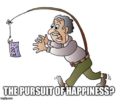 THE PURSUIT OF HAPPINESS? | made w/ Imgflip meme maker