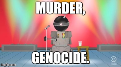 MURDER, GENOCIDE. | made w/ Imgflip meme maker