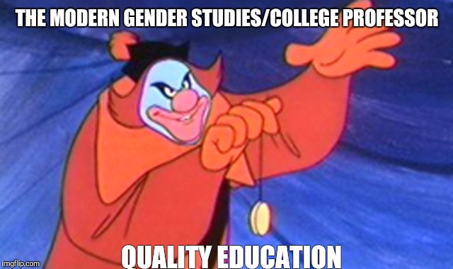 THE MODERN GENDER STUDIES/COLLEGE PROFESSOR; QUALITY EDUCATION | image tagged in creepy clown | made w/ Imgflip meme maker
