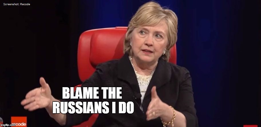 Conspiracy Hillary | BLAME THE RUSSIANS I DO | image tagged in conspiracy hillary | made w/ Imgflip meme maker
