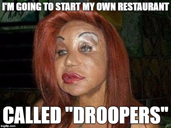 jessica rabbit old woman | I'M GOING TO START MY OWN RESTAURANT; CALLED "DROOPERS" | image tagged in jessica rabbit old woman | made w/ Imgflip meme maker