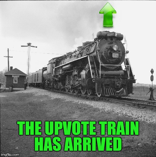 THE UPVOTE TRAIN HAS ARRIVED | made w/ Imgflip meme maker