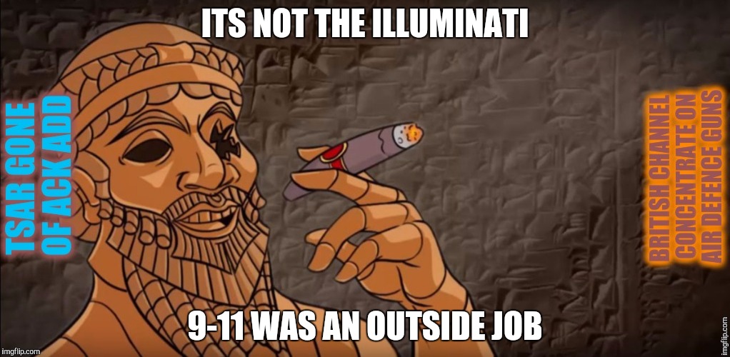 ITS NOT THE ILLUMINATI 9-11 WAS AN OUTSIDE JOB | made w/ Imgflip meme maker