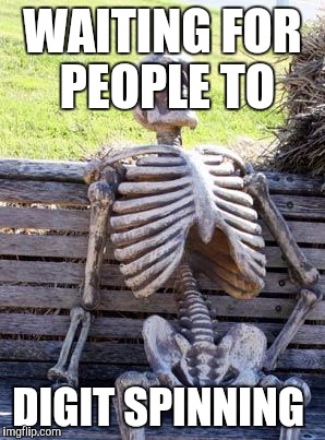 Waiting Skeleton Meme | WAITING FOR PEOPLE TO DIGIT SPINNING | image tagged in memes,waiting skeleton | made w/ Imgflip meme maker