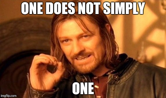 One Does Not Simply Meme | ONE DOES NOT SIMPLY ONE | image tagged in memes,one does not simply | made w/ Imgflip meme maker
