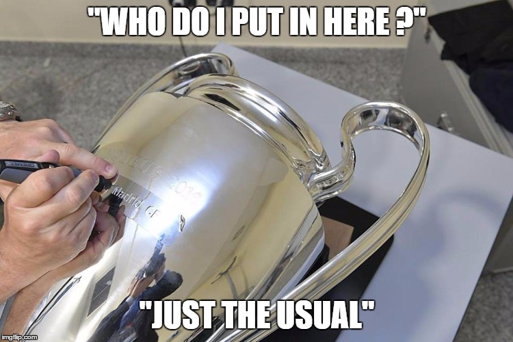 Real Madrid UCL Cup | "WHO DO I PUT IN HERE ?"; "JUST THE USUAL" | image tagged in real madrid ucl cup | made w/ Imgflip meme maker