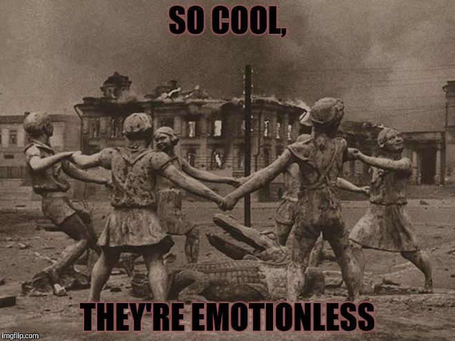 SO COOL, THEY'RE EMOTIONLESS | made w/ Imgflip meme maker
