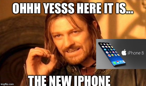 One Does Not Simply Meme | OHHH YESSS HERE IT IS... THE NEW IPHONE | image tagged in memes,one does not simply | made w/ Imgflip meme maker