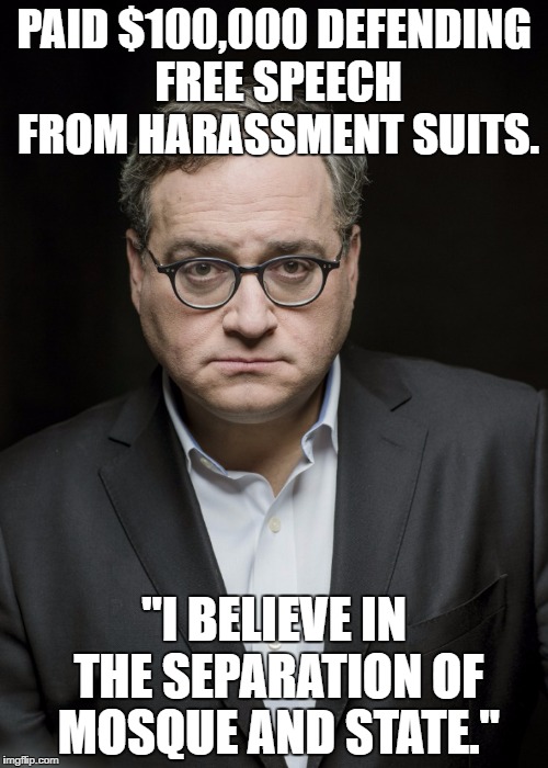 PAID $100,000 DEFENDING FREE SPEECH FROM HARASSMENT SUITS. "I BELIEVE IN THE SEPARATION OF MOSQUE AND STATE." | image tagged in ezra levant | made w/ Imgflip meme maker
