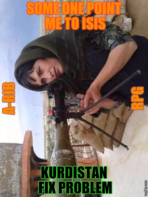 SOME ONE POINT ME TO ISIS KURDISTAN FIX PROBLEM | made w/ Imgflip meme maker