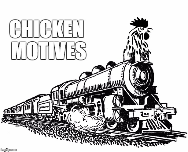 CHICKEN MOTIVES | image tagged in chicken motives bl4h | made w/ Imgflip meme maker