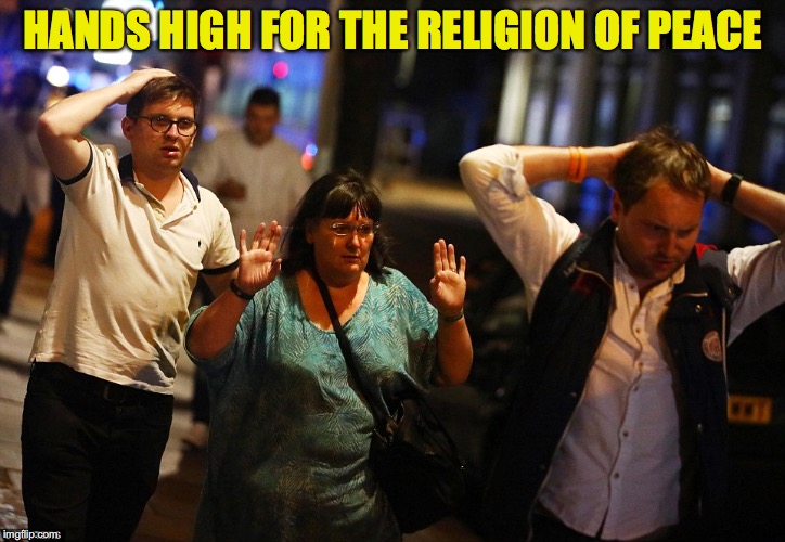 London Bridge Terror Attack | HANDS HIGH FOR THE RELIGION OF PEACE | image tagged in terrorism,london bridge,religion of peace | made w/ Imgflip meme maker