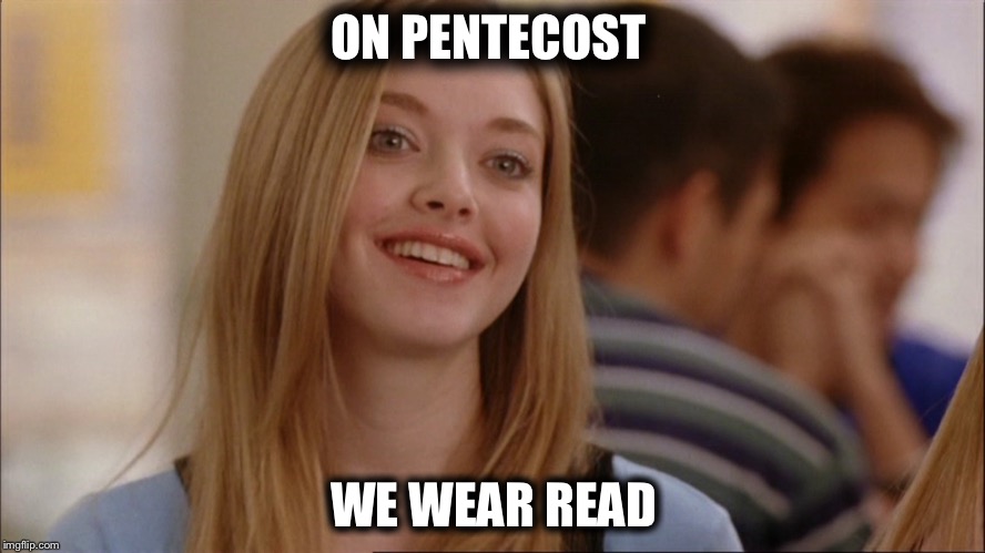 on wednesdays we wear pink | ON PENTECOST; WE WEAR READ | image tagged in on wednesdays we wear pink | made w/ Imgflip meme maker