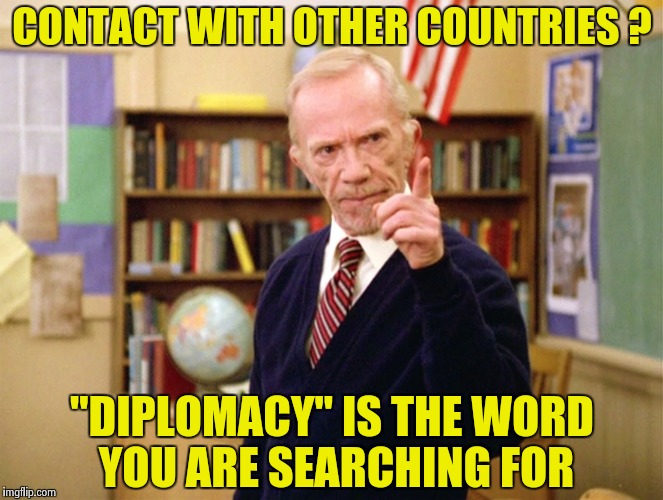 Mister Hand | CONTACT WITH OTHER COUNTRIES ? "DIPLOMACY" IS THE WORD YOU ARE SEARCHING FOR | image tagged in mister hand | made w/ Imgflip meme maker