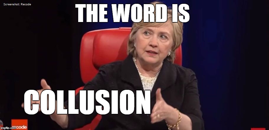 Conspiracy Hillary | THE WORD IS COLLUSION | image tagged in conspiracy hillary | made w/ Imgflip meme maker