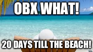 Vacation Beach | OBX WHAT! 20 DAYS TILL THE BEACH! | image tagged in vacation beach | made w/ Imgflip meme maker