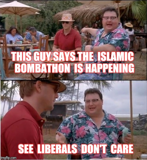 Day 8 of Ramadan | THIS GUY SAYS THE  ISLAMIC  BOMBATHON  IS HAPPENING; SEE  LIBERALS  DON'T  CARE | image tagged in memes,see nobody cares,bomb,terrorism | made w/ Imgflip meme maker