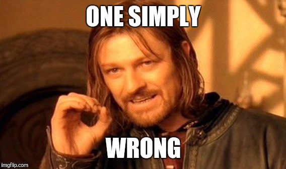 One Does Not Simply Meme | ONE SIMPLY WRONG | image tagged in memes,one does not simply | made w/ Imgflip meme maker