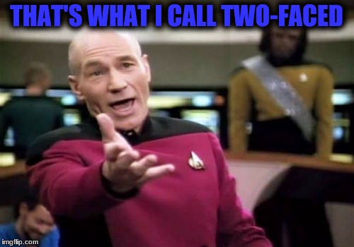Picard Wtf Meme | THAT'S WHAT I CALL TWO-FACED | image tagged in memes,picard wtf | made w/ Imgflip meme maker