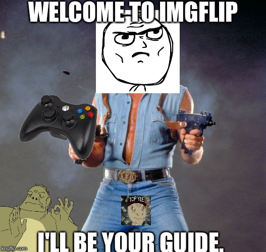 Chuck Norris Guns | WELCOME TO IMGFLIP; I'LL BE YOUR GUIDE. | image tagged in memes,chuck norris guns,chuck norris | made w/ Imgflip meme maker