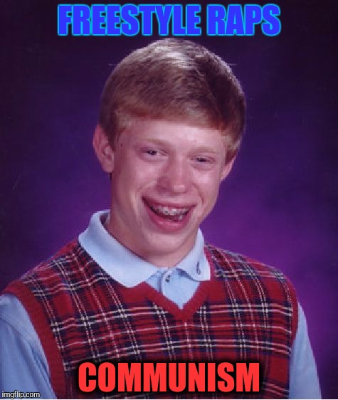 Bad Luck Brian Meme | FREESTYLE RAPS COMMUNISM | image tagged in memes,bad luck brian | made w/ Imgflip meme maker