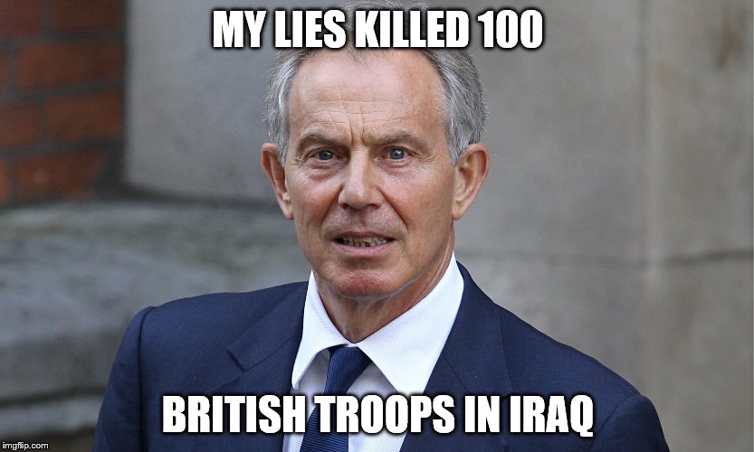 MY LIES KILLED 100; BRITISH TROOPS IN IRAQ | image tagged in killer | made w/ Imgflip meme maker