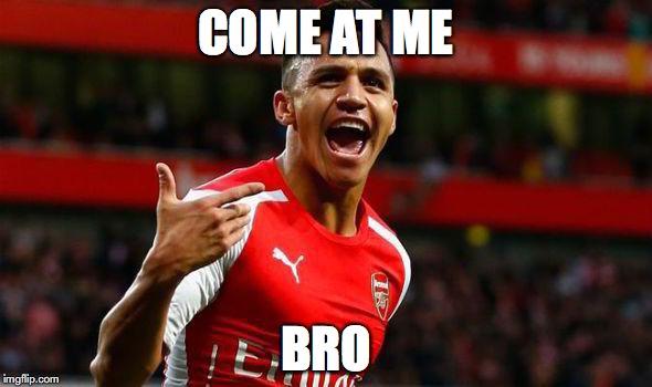 Arsenal_Alexis | COME AT ME; BRO | image tagged in arsenal_alexis | made w/ Imgflip meme maker