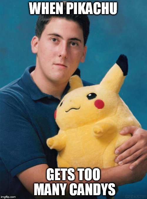 What kind of pokemon is that? | WHEN PIKACHU; GETS TOO MANY CANDYS | image tagged in what kind of pokemon is that | made w/ Imgflip meme maker