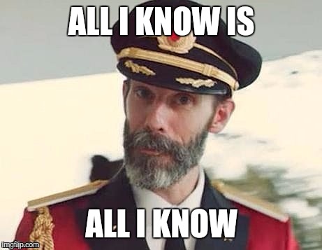 Captain Obvious | ALL I KNOW IS; ALL I KNOW | image tagged in captain obvious | made w/ Imgflip meme maker