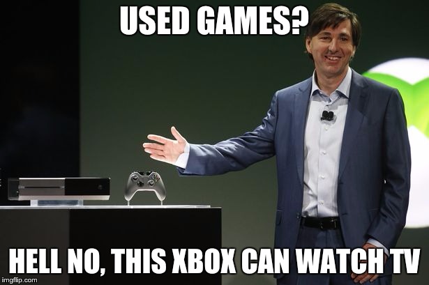USED GAMES? HELL NO, THIS XBOX CAN WATCH TV | image tagged in gaming | made w/ Imgflip meme maker