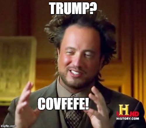 Ancient Covfefes | TRUMP? COVFEFE! | image tagged in memes,ancient aliens,covfefe | made w/ Imgflip meme maker